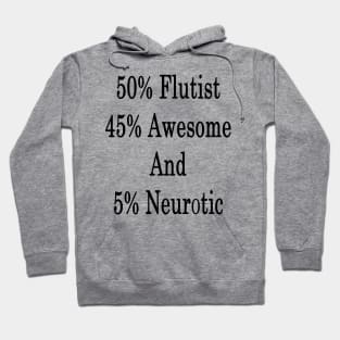 50% Flutist 45% Awesome And 5% Neurotic Hoodie